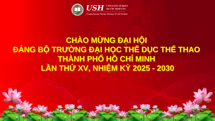 BÀI TUYÊN TRUYỀN HƯỚNG TỚI ĐẠI HỘI ĐẢNG BỘ TRƯỜNG ĐẠI HỌC THỂ DỤC THỂ THAO TP. HỒ CHÍ MINH LẦN THỨ XV, NHIỆM KỲ 2025 – 2030