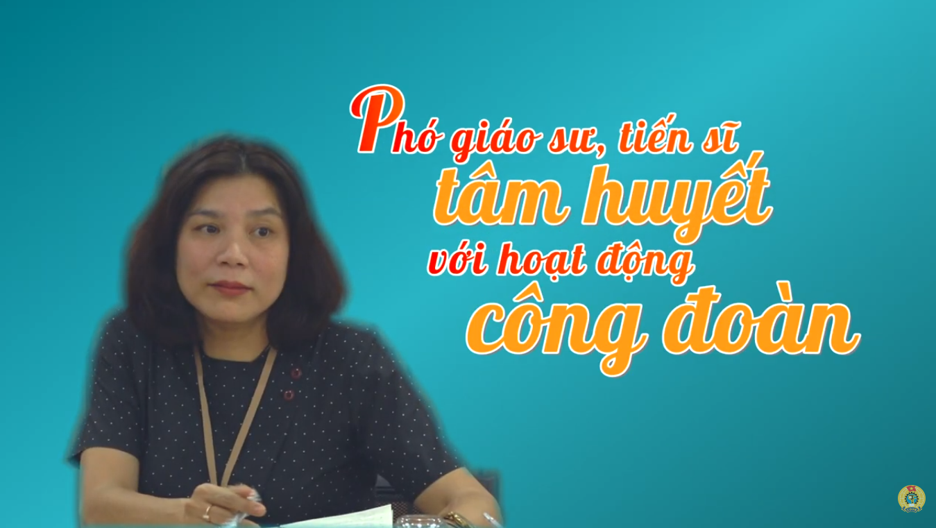 PHÓ GIÁO SƯ, TIẾN SĨ TÂM HUYẾT VỚI HOẠT ĐỘNG CÔNG ĐOÀN