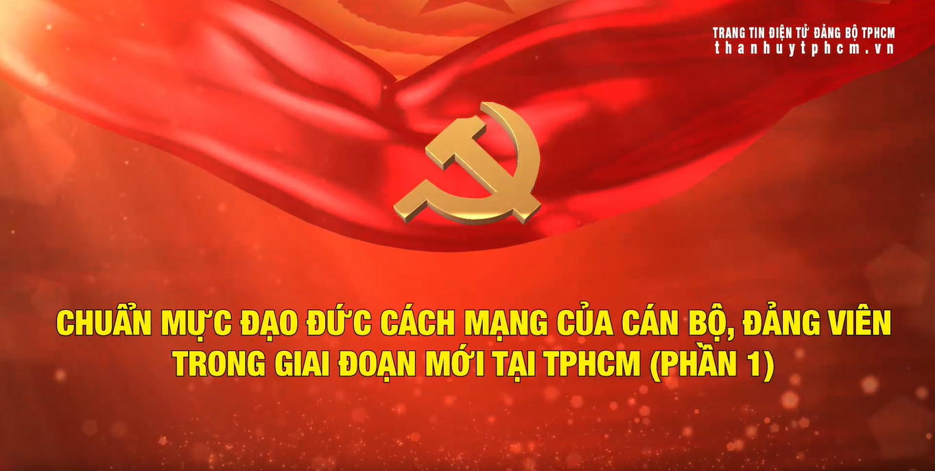 [Audio] Chuẩn mực đạo đức cách mạng của cán bộ, đảng viên trong giai đoạn mới tại TPHCM (Phần 1)